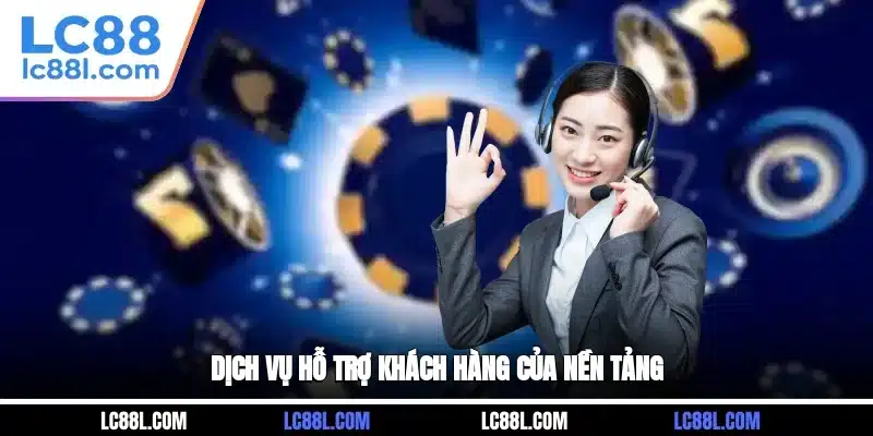 Dịch vụ hỗ trợ khách hàng của nền tảng