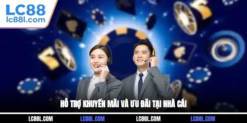 Hỗ trợ khuyến mãi và ưu đãi tại nhà cái